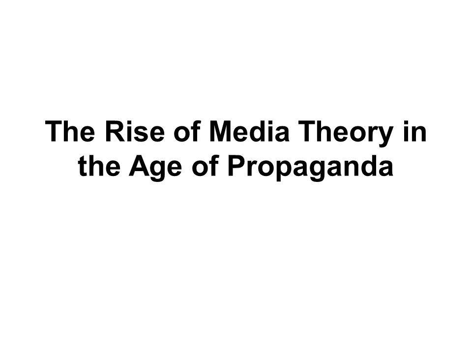 THE RISE OF MEDIA THEORY IN THE AGE OF PROPAGANDA (Review)